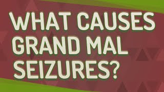 What causes grand mal seizures [upl. by Pinsky]