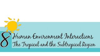 Human environment interactions The Tropical and the Subtropical region chapter 8 part11 हिंदी में [upl. by Atiram]