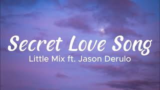 Secret Love Song Lyrics  Little Mix ft Jason Derulo [upl. by Kaleb]