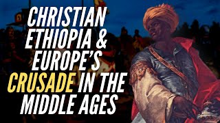 Christian Ethiopia amp Europe’s Crusade In the Middle Ages [upl. by Eninnaej]