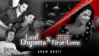 LAAL DUPATTA X MAZA FIRST LOVE  AHAM ROHIT  INSTAGRAM TRENDING MASHUP 2023 [upl. by Peery]