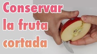 Conservar frutas cortadas sin que se oxiden o cómo mantener la fruta fresca [upl. by Crudden]