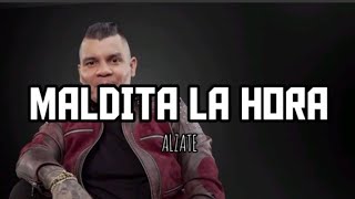 MALDITA LA HORA  ALZATE Letra [upl. by Oinotla432]