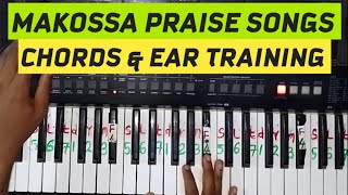 HOW TO PLAY MAKOSSA PRAISES  CHORDS EAR TRAINING [upl. by Airret]