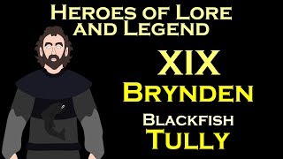 Heroes of Lore and Legend Brynden Blackfish Tully ASOIAF [upl. by Groscr]