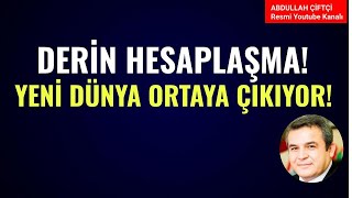 DERİN HESAPLAŞMA YENİ DÜNYA ORTAYA ÇIKIYOR Abdullah Çiftçi [upl. by Olrak697]