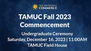 TAMUC Fall 2023 Graduation Undergraduate Ceremony [upl. by Llerref]