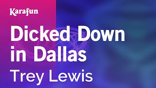 Dicked Down in Dallas  Trey Lewis  Karaoke Version  KaraFun [upl. by Oht714]