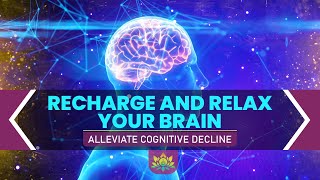 Recharge And Relax Your Brain  Grow Neurons Enhance Neuroplasticity  Alleviate Cognitive Decline [upl. by Wurst994]