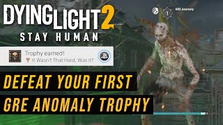 Dying Light 2 Defeat Your First GRE Anomaly Trophy Guide [upl. by Charlotta828]