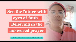 Perceive the future with faith eyes  Believing in the answered prayer [upl. by Felicdad]