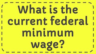 What is the current federal minimum wage [upl. by Nacim]