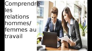 Comprendre les relations homme femme dans le monde professionnel [upl. by Aylsworth]