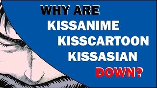 Why is Kissanime Kisscartoon and Kissasian down THEORY  EXPLANATION [upl. by Darees]