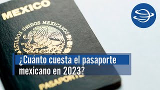 Pasaporte mexicano ¿Cuáles son los requisitos y el costo según la vigencia en 2023 [upl. by Ridley]