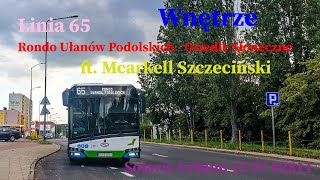 WNĘTRZE Linia 65 Szczecin Rondo Ułanów Podolskich  Osiedle Słoneczne Solaris Urbino 12 IV 2811 [upl. by Zechariah]