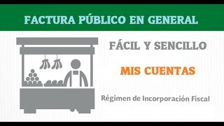 Factura Electronica al Público en General  Mis cuentas  Regimen de Incorporacion Fiscal [upl. by Delaryd393]