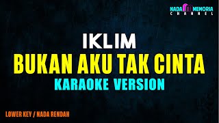 Iklim  Bukan Aku Tak Cinta Karaoke Version Lower key [upl. by Irollam526]