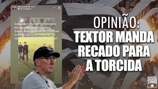 TEXTOR MANDA RECADO PARA TORCIDA DO BOTAFOGO  OPINIÃO [upl. by Elesig851]