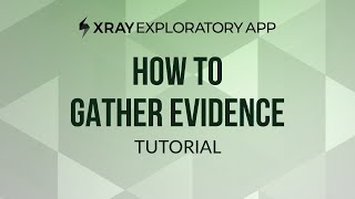 How to gather evidence using the Xray Exploratory App [upl. by Dougherty]