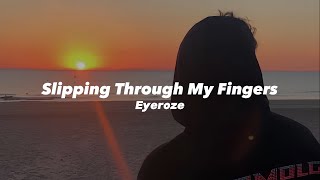 Slipping Through My Fingers Eyeroze Tiktok version [upl. by Robby]