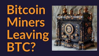 Bitcoin Miners Leaving BTC [upl. by Onivag130]