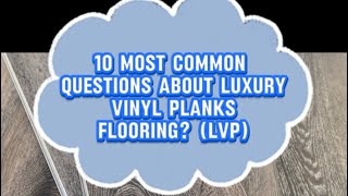 Top 10 Common Questions About Luxury Vinyl Plank LVP [upl. by Kristine203]