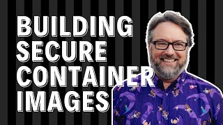 Building Secure Container Images [upl. by Lundeen]