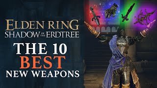 Elden Ring Shadow of the Erdtree  The 10 Best New Weapons of the DLC [upl. by Espy]