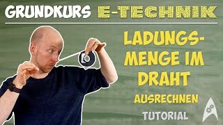 Ladungsmenge im Draht ausrechnen Tutorial  quotGrundkurs ETechnikquot 2020 [upl. by Yentuoc584]