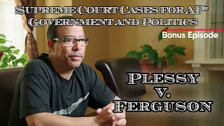 Supreme Court Cases for AP® Government and Politics – Plessy v Ferguson BONUS EPISODE [upl. by Tsirhc]