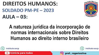 Incorporação dos Tratados Internacionais de Direitos Humanos  SDPMPEAula 03 [upl. by Dorion903]