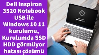 Dell Inspiron 3520 Notebook USB ile Windows 10 11 kurulumu Kurulumda SSD HDD görmüyor hatası çözümü [upl. by Marilla]