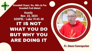 IT IS NOT WHAT YOU DO BUT WHY YOU ARE DOING IT  Homily by Fr Dave Concepcion on Nov 22 2024 [upl. by Platus271]