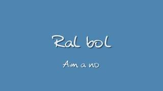 Aim a nou  Ral bol [upl. by Michel]