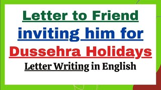 Write a Letter to your friend inviting for Dussehra holidays in English  Dussehra Invitation Letter [upl. by Allcot538]