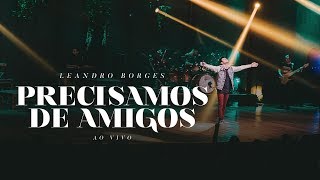 Leandro Borges  Precisamos De Amigos Ao Vivo [upl. by Gilberta]