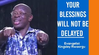 Your Blessings Will Not Be Delayed  Evangelist Kingsley Nwaorgu [upl. by Pelson]