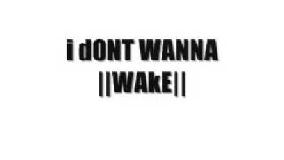 i d0NT WANNA WAkE [upl. by Sayres]