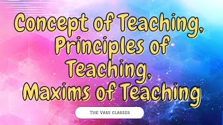 Concept of Teaching  Principles of Teaching  Maxims of Teaching  Learning and Teaching BEd2ndsem [upl. by Weylin]