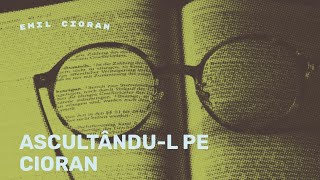 Ascultândul Pe Cioran [upl. by Wallraff]