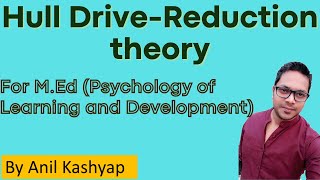 Hull Drive Reduction theory For MEd Psychology of Learning and Development By Anil Kashyap [upl. by Enoyrt131]