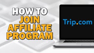 How Join the Trip com Affiliate Program Easiest Way​​ [upl. by Taro]