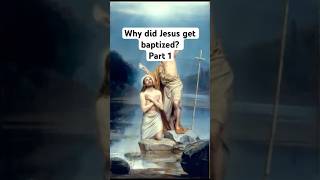 Why did Jesus get Baptized part 1 [upl. by Denise]