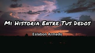 Eslabon Armado  Mi Historia Entre Tus Dedos LetrasLyrics [upl. by Aniakudo]