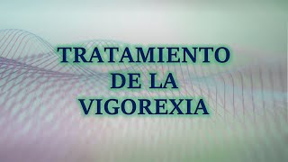 Tratamiento de la Vigorexia [upl. by Novanod]