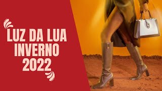 LUZ DA LUA COLEÇÃO INVERNO 2022  Luz da Lua tendências BOTAS 2022 BOLSAS TÊNIS MOCASSIM [upl. by Hunley]