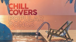 CHILL COVERS POPULAR SONGS [upl. by Jeff]