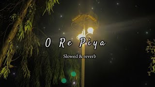 O Re Piya SlowedReverb  Aaja Nachle  Madhuri Dixit  Rahat Fateh Ali Khan [upl. by Alletniuq756]