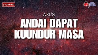 Andai Dapat Ku Undur Masa  AXLs [upl. by Enelyaj]